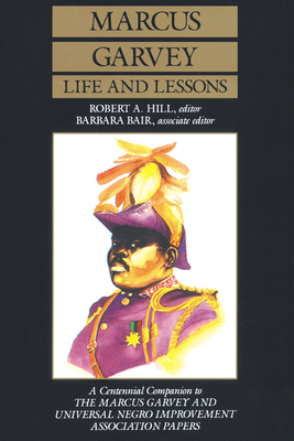 Marcus Garvey Life and Lessons: A Centennial Companion to the Marcus Garvey and Universal Negro Improvement Association Papers - Garvey, Marcus, and Hill, Robert Abraham (Editor), and Blair, Barbara (Editor)