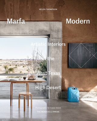 Marfa Modern: Artistic Interiors of the West Texas High Desert - Thompson, Helen, and Dunn, Casey (Photographer)