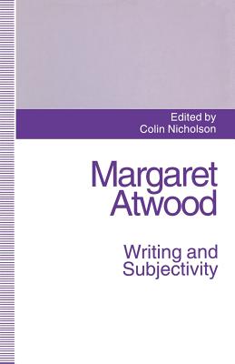 Margaret Atwood: Writing and Subjectivity: New Critical Essays - Nicholson, Colin