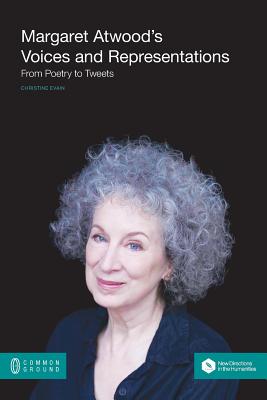 Margaret Atwood's Voices and Representations: From Poetry to Tweets - Evain, Christine