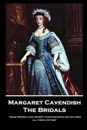 Margaret Cavendish - The Bridals: 'Some Women have modest countenances and natures all their life-time''