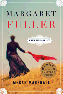 Margaret Fuller: A New American Life