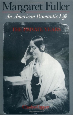 Margaret Fuller: An American Romantic Life - Capper, Charles, Professor