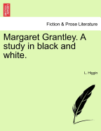 Margaret Grantley. a Study in Black and White.