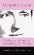 Margaret H'Doubler: The Legacy of America's Dance Education Pioneer: An Anthology