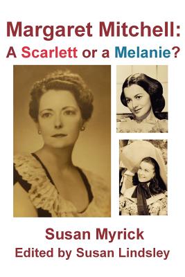 Margaret Mitchell: A Scarlett or a Melanie - Myrick, Susan, and Lindsley, Susan (Editor)