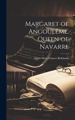 Margaret of Angoulme, Queen of Navarre - Robinson, Agnes Mary Frances