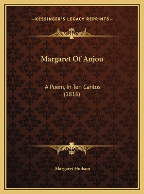 Margaret of Anjou: A Poem, in Ten Cantos (1816) - Hodson, Margaret