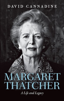 Margaret Thatcher: A Life and Legacy - Cannadine, David