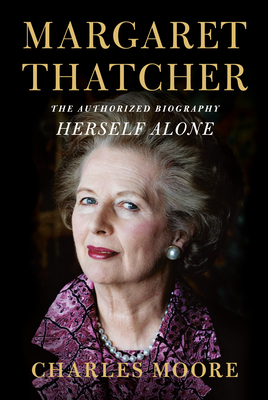 Margaret Thatcher: Herself Alone: The Authorized Biography - Moore, Charles