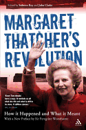 Margaret Thatcher's Revolution: How It Happened and What It Meant