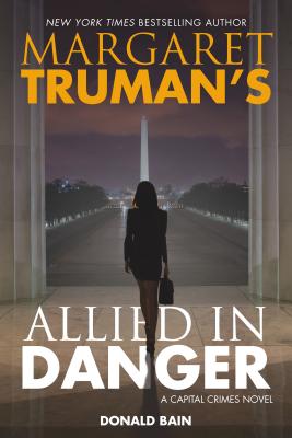 Margaret Truman's Allied in Danger: A Capital Crimes Novel - Truman, Margaret, and Bain, Donald