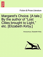 Margaret's Choice. [A Tale.] by the Author of "Lost Cities Brought to Light," Etc. [Elizabeth Kirby.]
