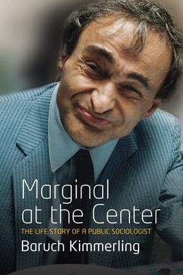 Marginal At the Center: The Life Story of a Public Sociologist - Kimmerling, Baruch