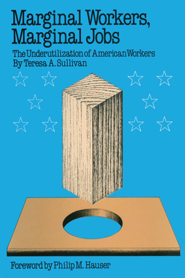 Marginal Workers, Marginal Jobs: The Underutilization of American Workers - Sullivan, Teresa a