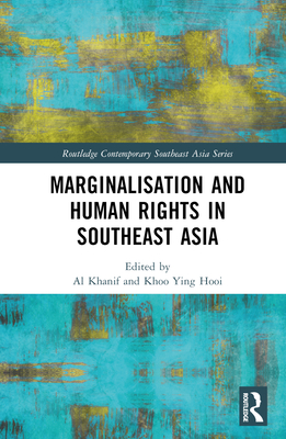 Marginalisation and Human Rights in Southeast Asia - Khanif, Al (Editor), and Hooi, Khoo Ying (Editor)