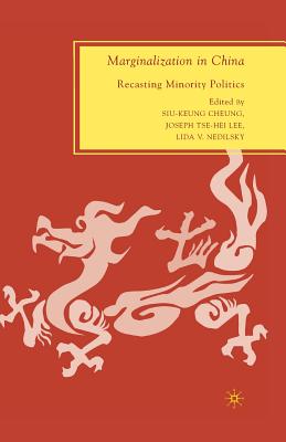 Marginalization in China: Recasting Minority Politics - Lee, Joseph Tse-Hei, and Nedilsky, Lida V, and Cheung, S (Editor)