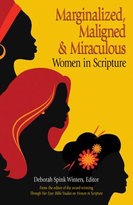 Marginalized, Maligned, and Miraculous Women in Scripture - Winters, Deborah