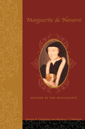 Marguerite de Navarre (1492-1549): Mother of the Renaissance
