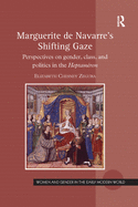 Marguerite de Navarre's Shifting Gaze: Perspectives on Gender, Class, and Politics in the Heptamron