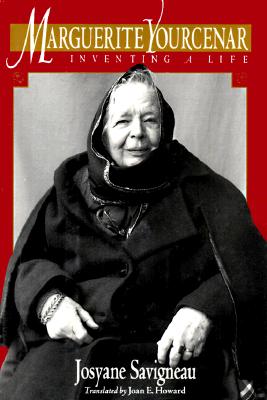 Marguerite Yourcenar: Inventing a Life - Savigneau, Josyane, and Howard, Joan E (Translated by)