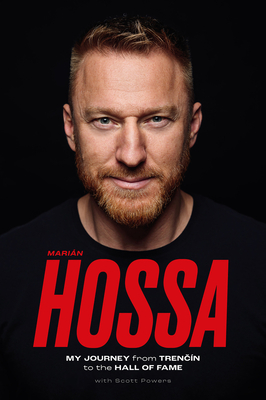 Marin Hossa: My Journey from Trencn to the Hall of Fame - Hossa, Marian, and Powers, Scott