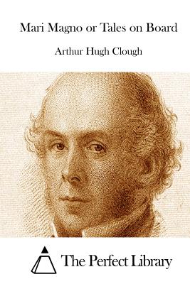 Mari Magno or Tales on Board - The Perfect Library (Editor), and Clough, Arthur Hugh