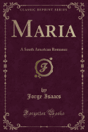 Maria: A South American Romance (Classic Reprint)