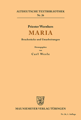 Maria: Bruchst?cke Und Umarbeitungen - Priester Wernher, and Wesle, Carl (Editor)