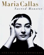 Maria Callas: Sacred Monster - Galatopoulos, Stelios