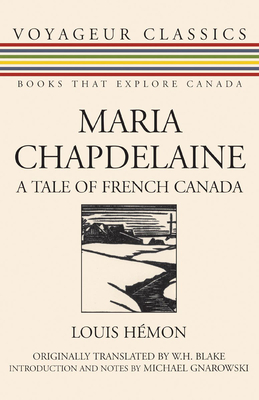 Maria Chapdelaine: A Tale of French Canada - Hemon, Louis, and Blake, W H (Translated by), and Gnarowski, Michael (Notes by)