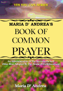 Maria D' Andrea's Book of Common Prayer: An Administration Of The Sacraments And Other Rites Adapted By The House Of Enlightenment