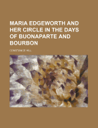 Maria Edgeworth and Her Circle in the Days of Buonaparte and Bourbon