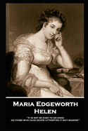 Maria Edgeworth - Helen: 'It is not so easy to do good as those who have never attempted it may imagine''