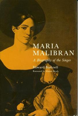 Maria Malibran: A Biography of the Singer - Bushnell, Howard