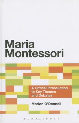 Maria Montessori: A Critical Introduction to Key Themes and Debates - O'Donnell, Marion, Dr.