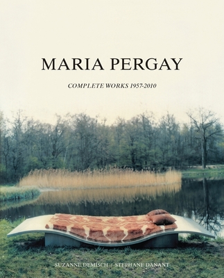 Maria Pergay: Complete Works 1957-2010 - Pergay, Maria, and Demisch, Suzanne, and Danant, Stephane