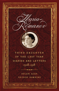 Maria Romanov: Daughter of the Last Tsar, Diaries and Letters, 1913-1918