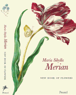 Maria Sibylla Merian: New Book of Flowers
