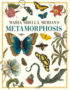 Maria Sibylla Merian's Metamorphosis: One Woman's Discovery of the Transformation of Butterflies and Insects