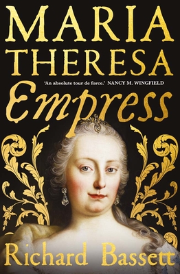 Maria Theresa: Empress: The Making of the Austrian Enlightenment - Bassett, Richard