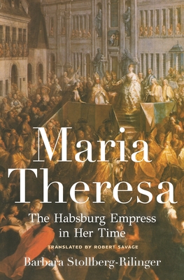 Maria Theresa: The Habsburg Empress in Her Time - Stollberg-Rilinger, Barbara