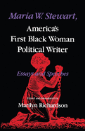 Maria W. Stewart, America S First Black Woman Political Writer: Essays and Speeches