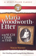 Maria Woodworth-Etter: For Such a Time as This