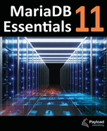 MariaDB 11 Essentials: Deploying and Managing Databases with MariaDB