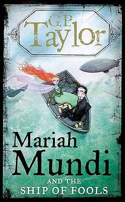 Mariah Mundi and the Ship of Fools - Taylor, G.P.