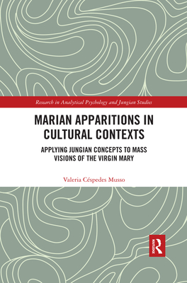 Marian Apparitions in Cultural Contexts: Applying Jungian Concepts to Mass Visions of the Virgin Mary - Musso, Valeria Cspedes