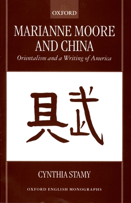 Marianne Moore and China: Orientalism and a Writing of America - Stamy, Cynthia