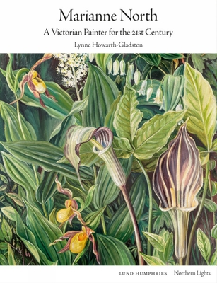 Marianne North: A Victorian Painter for the 21st Century - Howarth-Gladston, Lynne