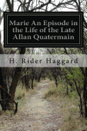 Marie An Episode in the Life of the Late Allan Quatermain